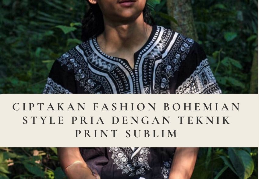 https://www.txprint.id/public/uploads/listblog/banner_20230802094316_ciptakan_fashion_bohemian_style_pria_dengan_teknik_print_sublim.jpg